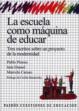 Libro La Escuela Como Maquina De Educar Tres Escritos Sobre Un