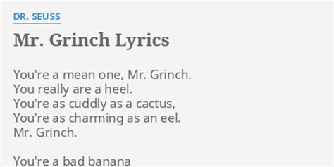 "MR. GRINCH" LYRICS by DR. SEUSS: You're a mean one,...