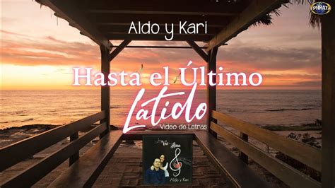 Aldo Y Kari Hasta El Ltimo Latido Video De Letras Youtube