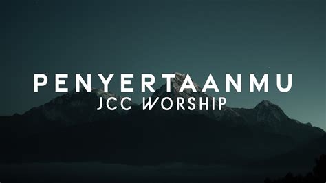 PenyertaanMu JCC Worship Lirik Lagu Rohani YouTube