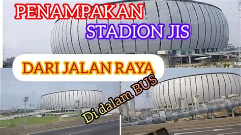 Kemegahan Stadion Jis Dari Jalan Raya Youtube