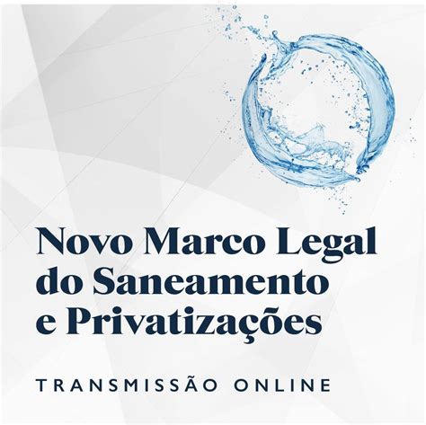 Novo Marco Legal Do Saneamento E Privatiza Es V Deo Iasp