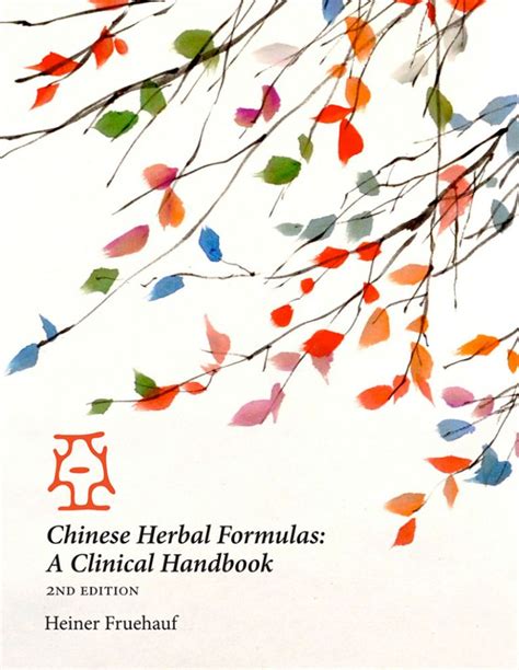 Chinese Herbal Formulas: A Clinical Handbook (2nd Edition)