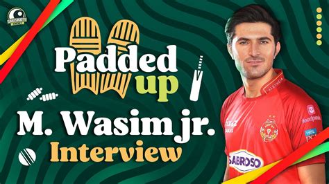 Padded Up Mohammad Wasim Jr Interview Youtube