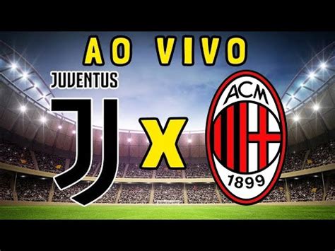 Juventus X Milan Ao Vivo Campeonato Italiano Youtube