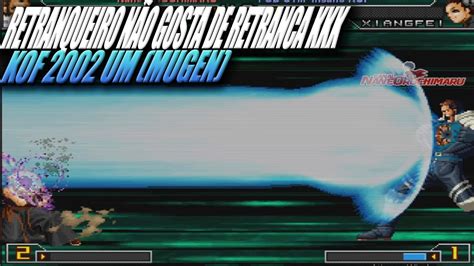 KOF 2002 UM MUGEN A VOLTA DOS PESOS PESADOS RETRANQUEIRO NÃO CURTIU KKK