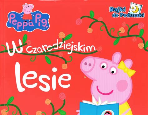 Peppa Pig W Czarodziejskim Lesie Ksi Ka Ksi Garnia Tantis Pl