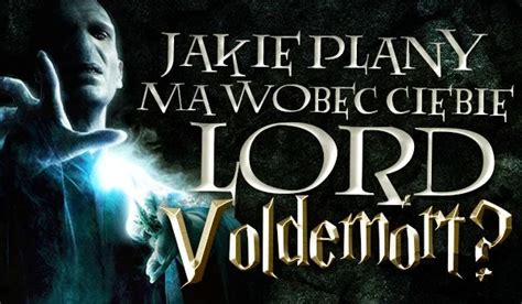 Jakie Plany Ma Wobec Ciebie Lord Voldemort Samequizy