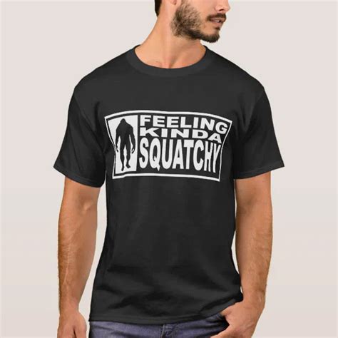 Feeling Squatchy Shirt Finding Bigfoot Zazzle