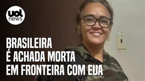 Corpo De Brasileira Encontrado Perto Da Fronteira Do M Xico Eua