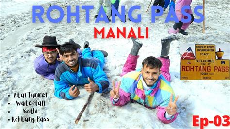 Rohtang Pass Manali Ep 03 Monsoon Season July August Gulaba Via Marhi