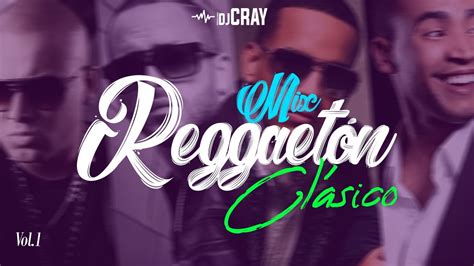 Mix Reggaeton Clasico Vol Dj Cray Reggaeton Old School Youtube