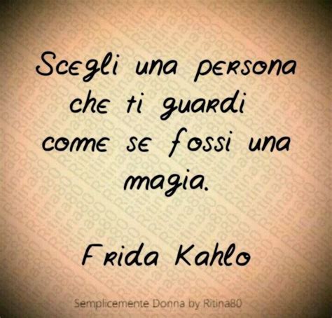 Scegli Una Persona Che Ti Guardi Come Se Fossi Una Magia Frida Kahlo Artofit