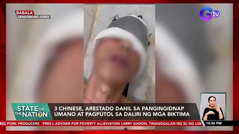 3 Chinese Arestado Dahil Sa Pangingidnap Umano At Pagputol Sa Daliri