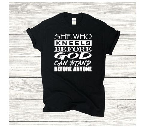 She Who Kneels Before God Can Stand Before Anyone T Shirt Etsy