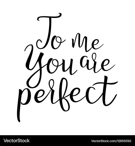 Quote About Love To Me You Are Perfect Royalty Free Vector