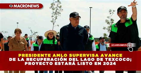 Presidente Amlo Supervisa Avance De La Recuperaci N Del Lago De Texcoco