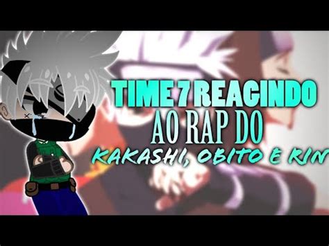 Time Reagindo Ao Rap Do Kakashi Obito E Rin Youtube