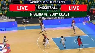 World Cup Qualification Basketball Ivory Coast Vs Nigeria Live