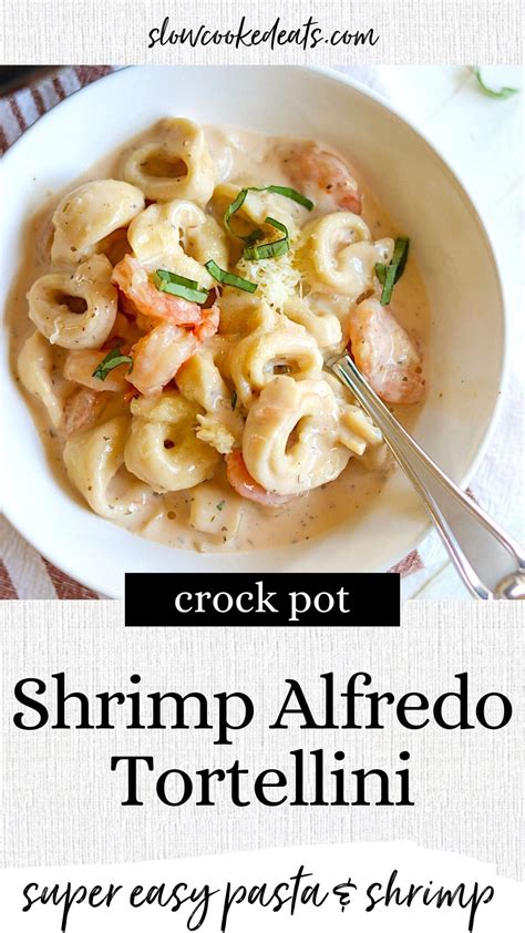 Easy Crock Pot Shrimp Alfredo Tortellini Slow Cooked Eats