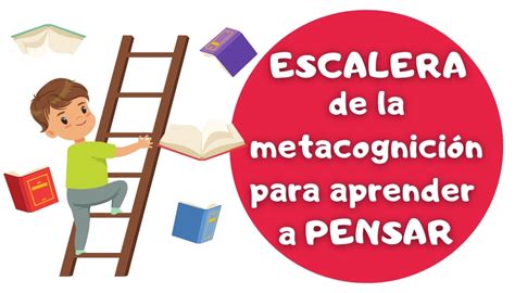 Escalera de la METACOGNICIÓN para aprender a pensar