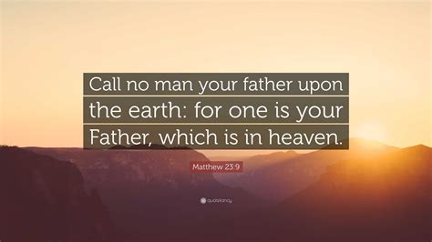 Matthew Quote Call No Man Your Father Upon The Earth For One Is