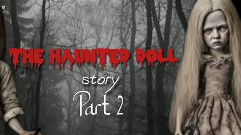 The Haunted Doll Story Part 2 Youtube