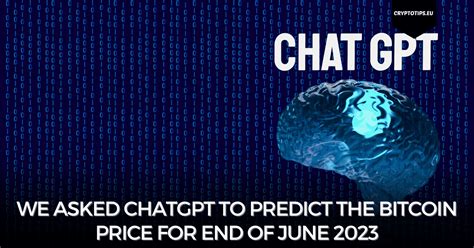 We Asked Chatgpt To Predict The Bitcoin Price For End Of June