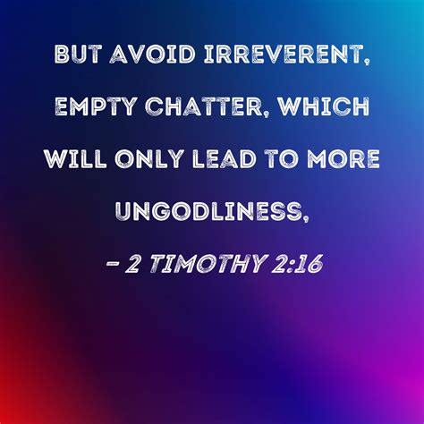 2 Timothy 216 But Avoid Irreverent Empty Chatter Which Will Only