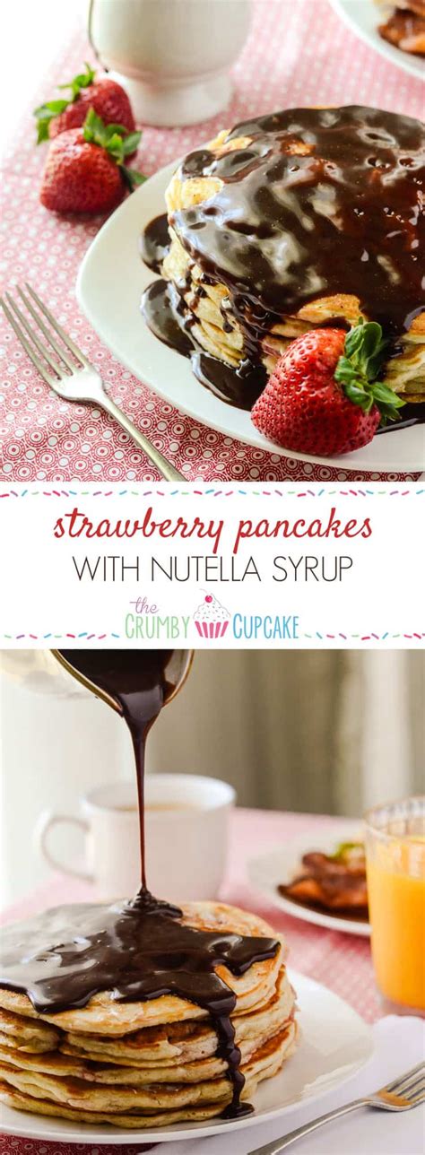 Strawberry Pancakes With Nutella Syrup The Crumby Kitchen