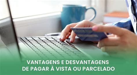 Vantagens e desvantagens de pagar à vista ou parcelado