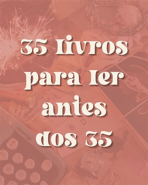 35 livros para ler antes dos 35 monte sua lista também