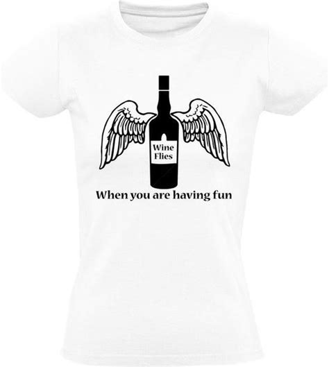 Wine Flies When You Are Having Fun Dames T Shirt Wijn Horeca Bar Restaurant