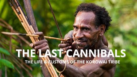 The Last Cannibals A Rare Look Into Life And Practices Of The Korowai