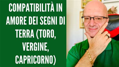 COMPATIBILITÀ IN AMORE DEI SEGNI DI TERRA TORO VERGINE CAPRICORNO