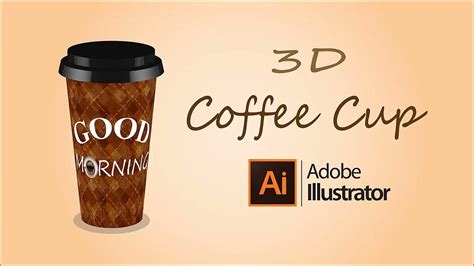 How To Make 3d Coffee Cup Adobe Illustrator Tutorial Youtube