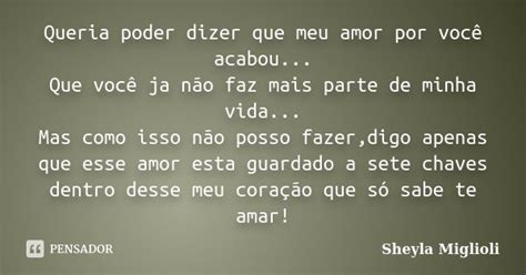 Eu So Queria Dizer Que Meu Amor Por Você - Queria poder dizer que meu amor por... Sheyla MIglioli - Pensador