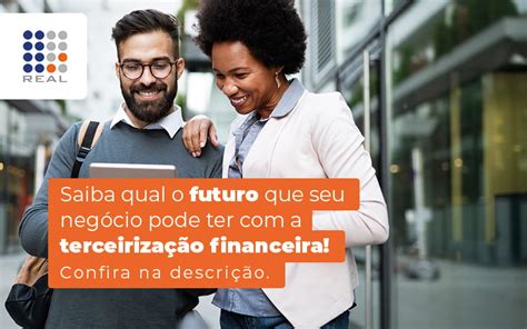 Terceiriza O Financeira Conhe A Os Benef Cios Proporcionados