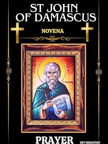 ST JOHN OF DAMASCUS NOVENA PRAYER Life Miracle Legacy And 9 Days