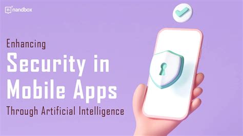 Enhancing Security In Mobile Apps Through Artificial Intelligence