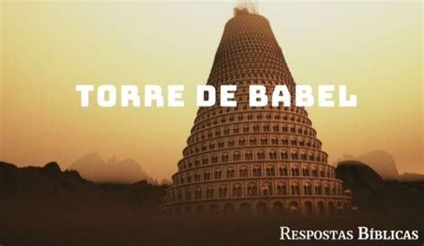 Torre De Babel O Que E Seu Significado Na B Blia Respostas B Blicas