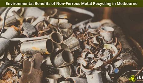 Environmental Benefits Of Non Ferrous Metal Recycling In Melbourne