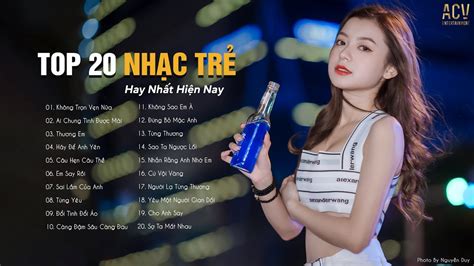 Top Nhạc Trẻ Hay Nhất Hiện Nay Tuyển Tập Nhạc Hot Nhất Nhạc