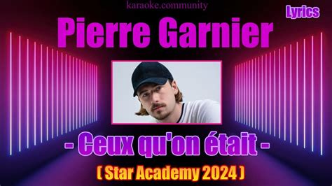 Lyrics Pierre Garnier Ceux Qu On Tait Star Academy Youtube