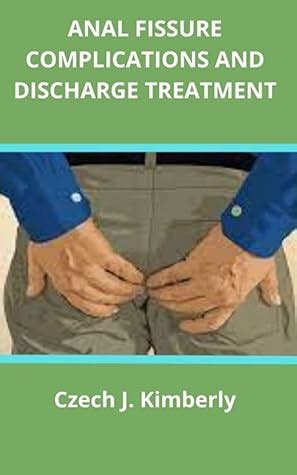 Anal Fissure Complications And Discharge Treatment By Czech J Kimberly