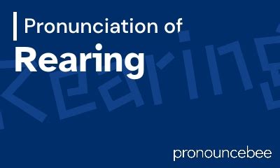 pronounce rearing correct pronunciation  rearing