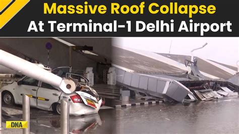 Delhi Airport Roof Collapse Massive Part Of Roof Collapses At Delhi