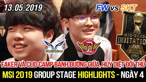 MSI 2019 FW vs SKT Highlights Lần đầu chơi Vi Faker và Clid hành