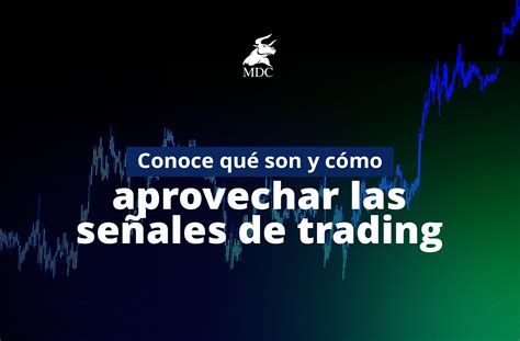 Señales de Trading qué son y cómo aprovecharlas MDC Trading Academy