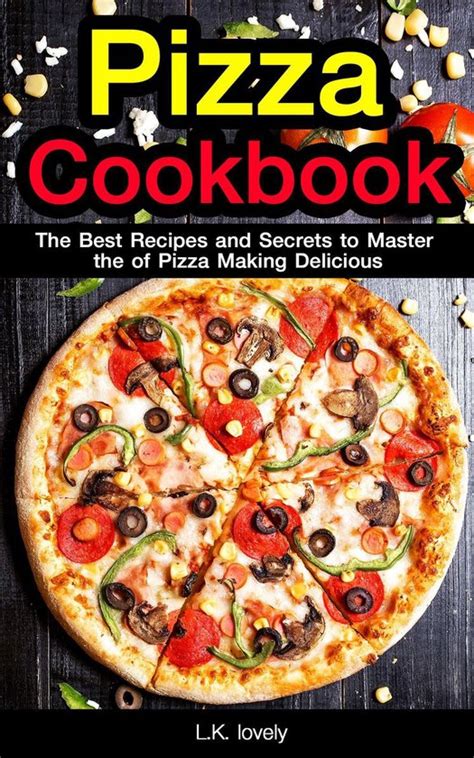 Pizza Bible Pizza Cookbook Ebook L K Lovely 1230003938829